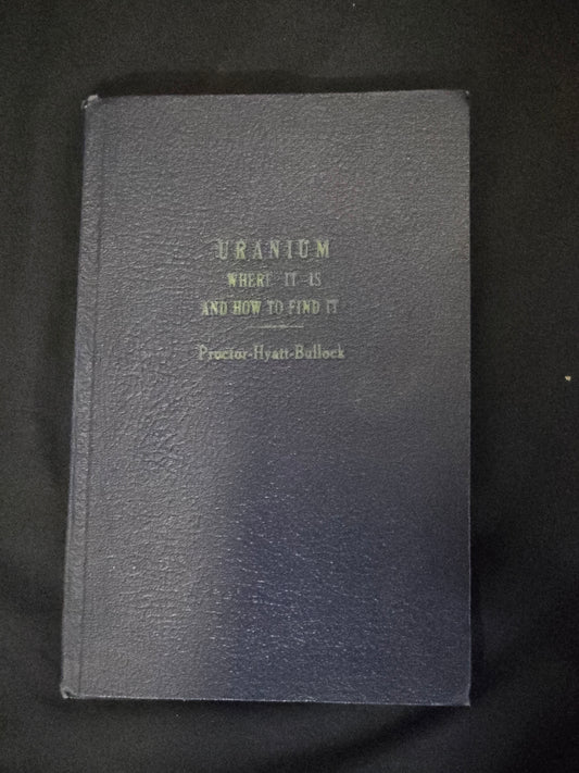 Uranium — Where It Is and How to Find It Proctor, Hyatt & Bullock